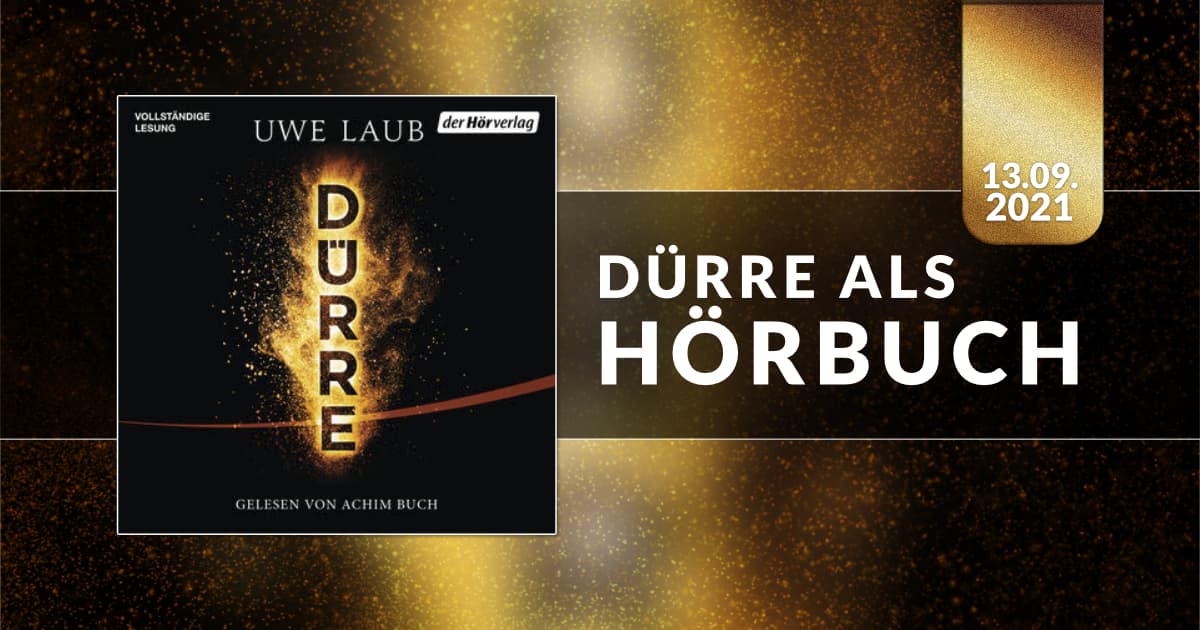 Uwe Laubs Wissenschafts-Thriller DÜRRE erscheint als Hörbuch bei der Hörverlag/Random House.