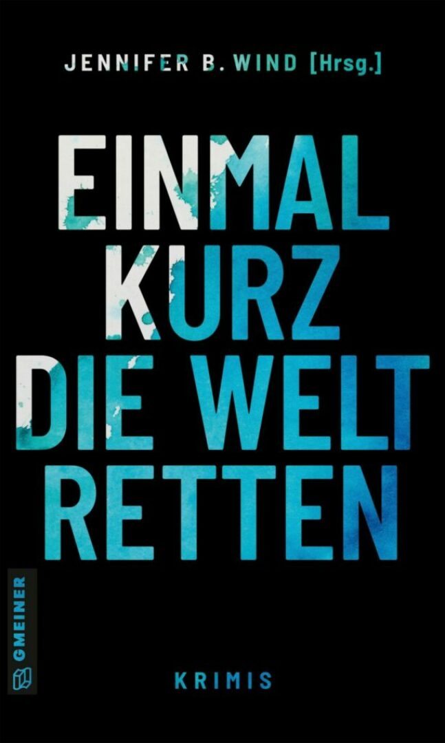 Cover „Einmal kurz die Welt retten“ (2022) | © GMEINER-Verlag